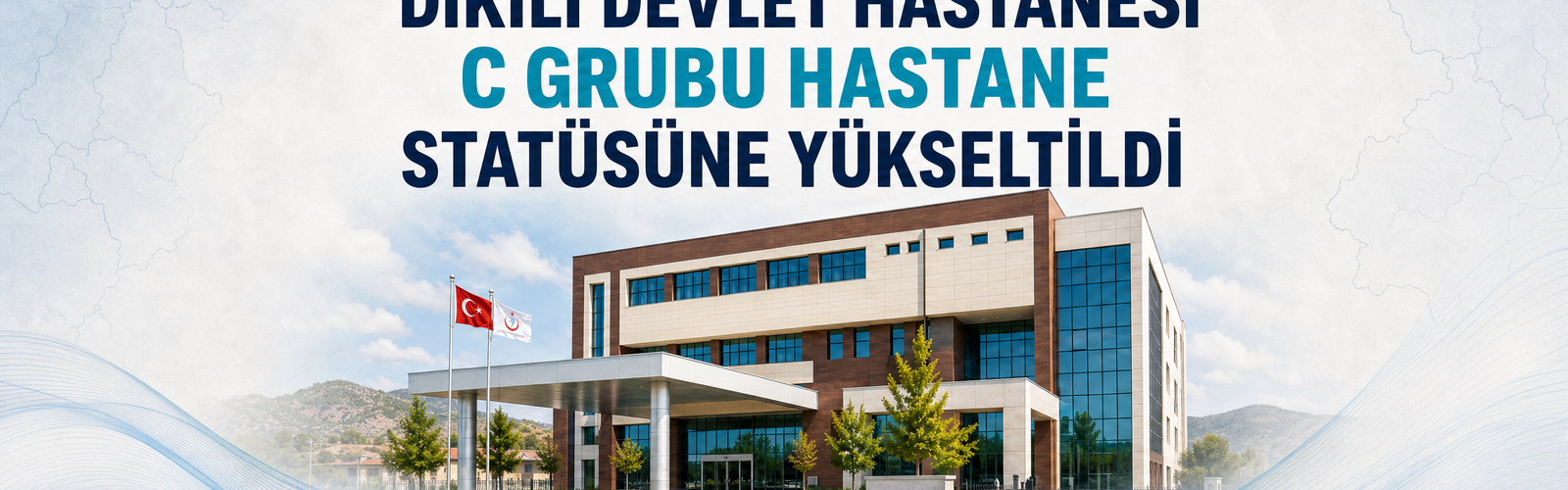 DİKİLİ DEVLET HASTANESİ C GRUBU HASTANE STATÜSÜNE YÜKSELTİLDİ