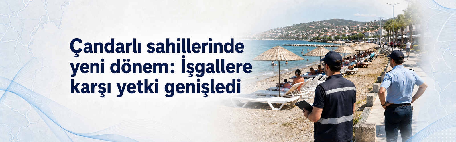 Çandarlı sahillerinde yeni dönem: İşgallere karşı yetki genişledi