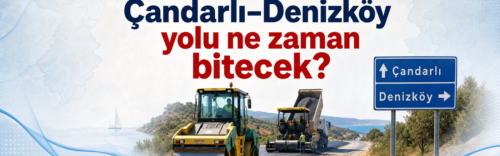 Çandarlı–Denizköy yolu ne zaman bitecek?