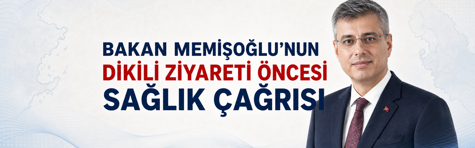 BAKAN MEMİŞOĞLU’NUN DİKİLİ ZİYARETİ ÖNCESİ SAĞLIK ÇAĞRISI