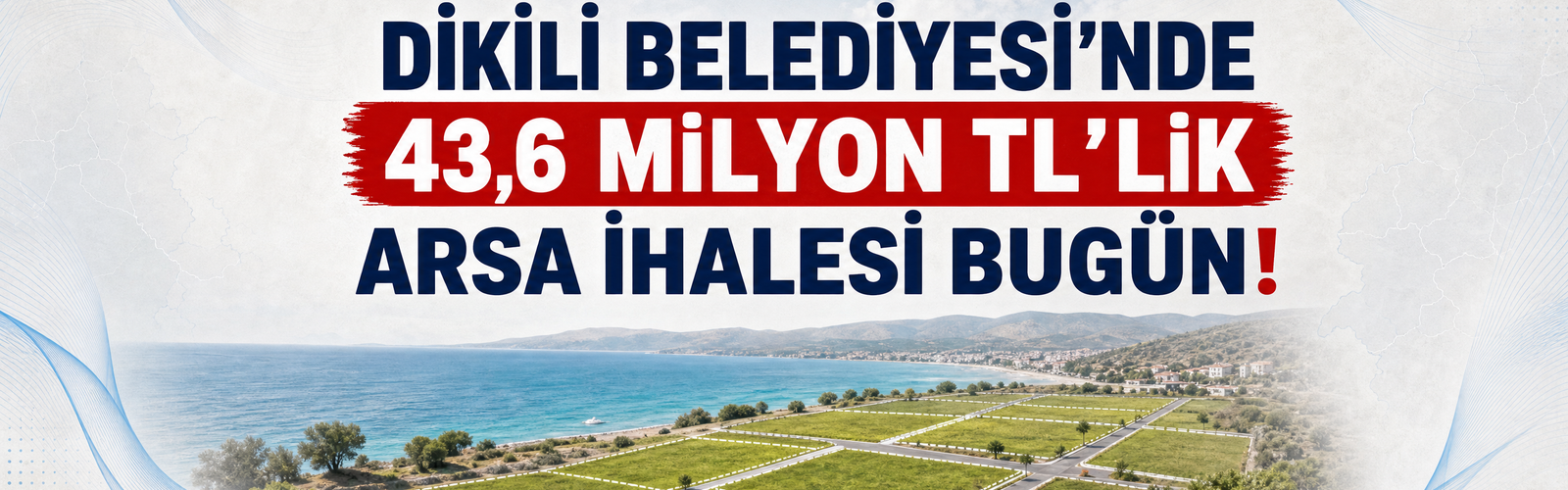 DİKİLİ BELEDİYESİ’NDE 43,6 MİLYON TL’LİK ARSA İHALESİ BUGÜN!