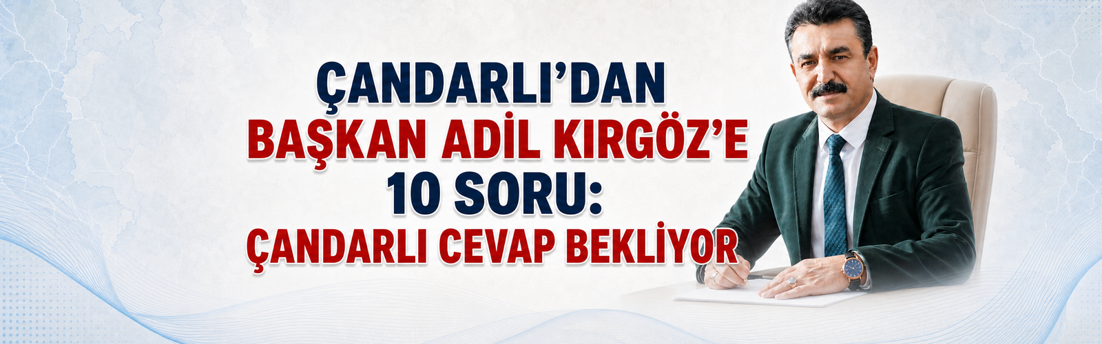 ÇANDARLI’DAN BAŞKAN ADİL KIRGÖZ’E 10 SORU: ÇANDARLI CEVAP BEKLİYOR