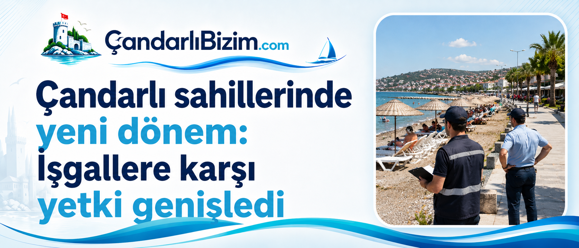 Çandarlı sahillerinde yeni dönem: İşgallere karşı yetki genişledi