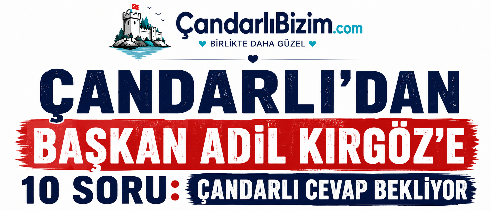 ÇANDARLI’DAN BAŞKAN ADİL KIRGÖZ’E 10 SORU: ÇANDARLI CEVAP BEKLİYOR