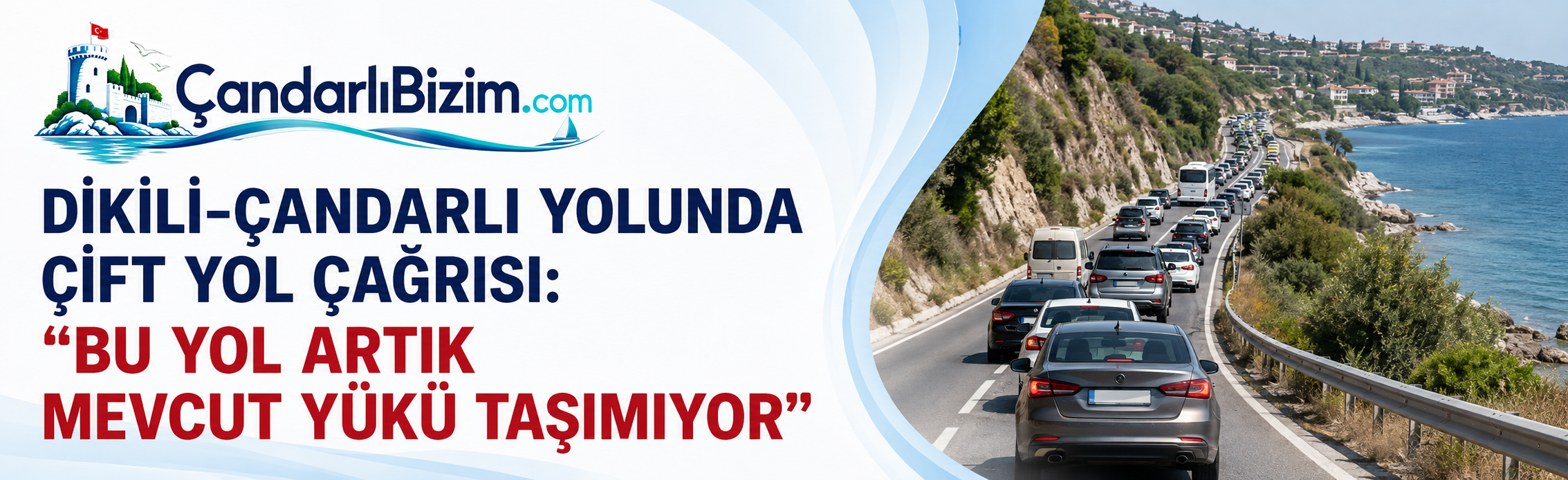 DİKİLİ–ÇANDARLI YOLUNDA ÇİFT YOL ÇAĞRISI: “BU YOL ARTIK MEVCUT YÜKÜ TAŞIMIYOR”
